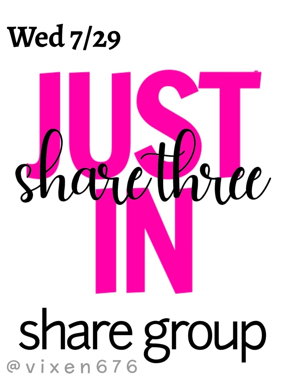 OPEN 🖤 WED 7/29 SHARE 3 JUST IN Share Group